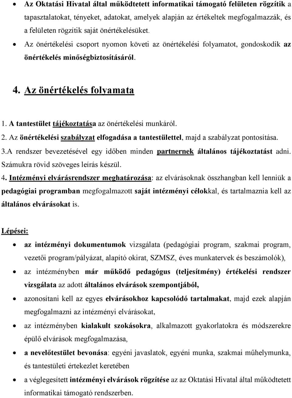 A tantestület tájékoztatása az önértékelési munkáról. 2. Az önértékelési szabályzat elfogadása a tantestülettel, majd a szabályzat pontosítása. 3.