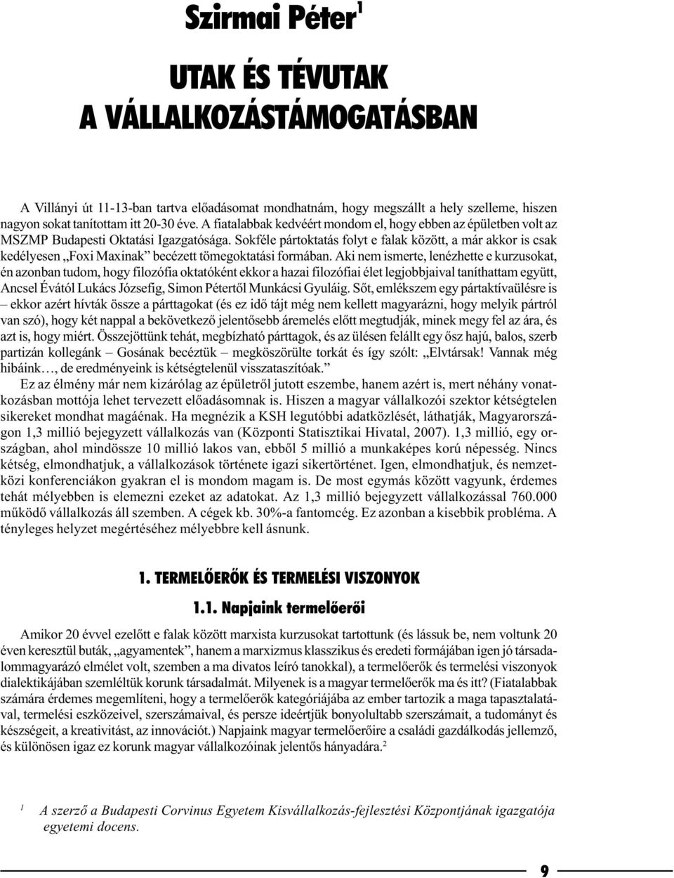 Sokféle pártoktatás folyt e falak között, a már akkor is csak kedélyesen Foxi Maxinak becézett tömegoktatási formában.