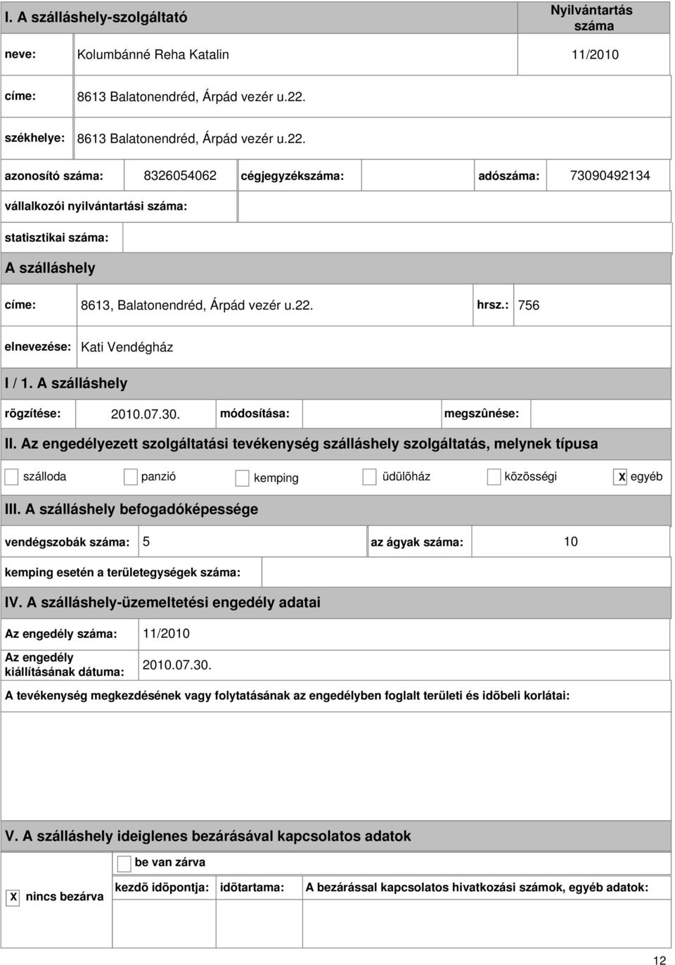 8326054062 cégjegyzék: adó: 73090492134 vállalkozói nyilvántartási : 8613, Balatonendréd, Árpád vezér u.22.