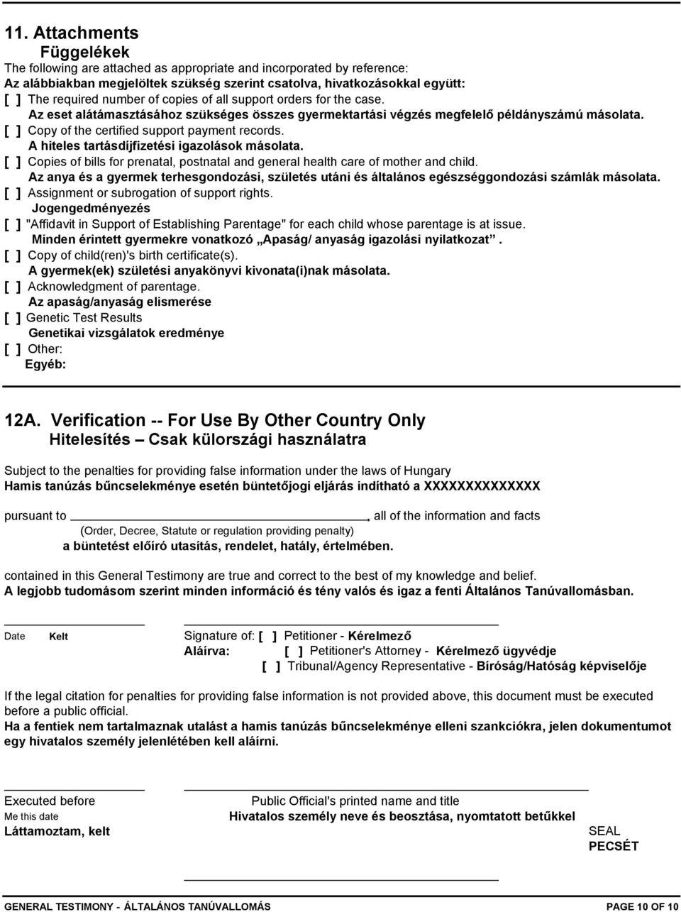 A hiteles tartásdíjfizetési igazolások másolata. [ ] Copies of bills for prenatal, postnatal and general health care of mother and child.