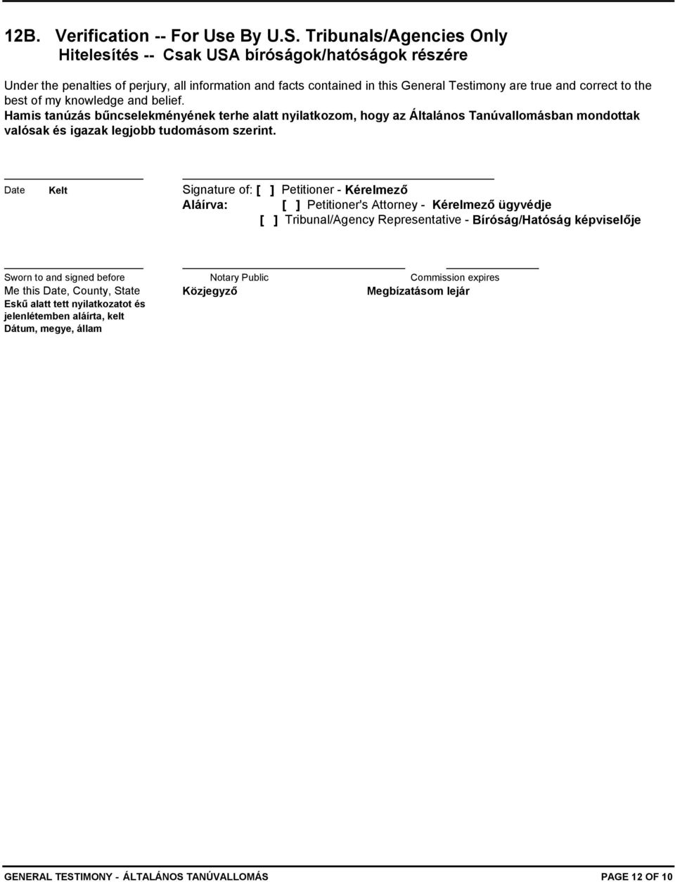best of my knowledge and belief. Hamis tanúzás bűncselekményének terhe alatt nyilatkozom, hogy az Általános Tanúvallomásban mondottak valósak és igazak legjobb tudomásom szerint.