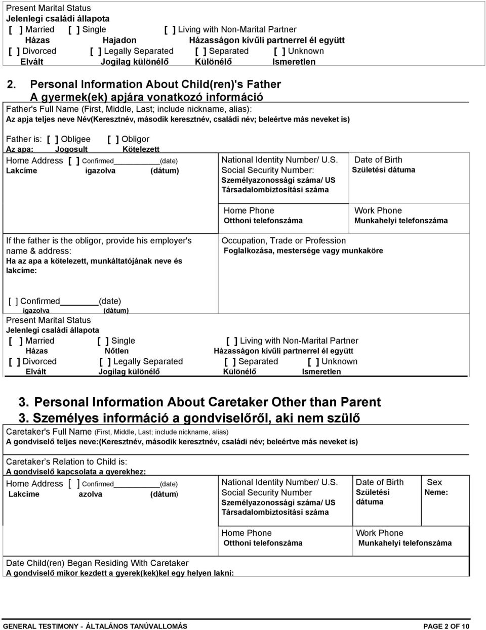 Personal Information About Child(ren)'s Father A gyermek(ek) apjára vonatkozó információ Father's Full Name (First, Middle, Last; include nickname, alias): Az apja teljes neve Név(Keresztnév, második