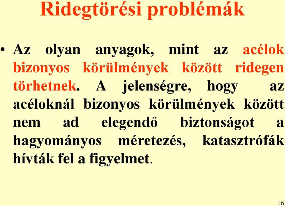 A jelenségre, hogy az acéloknál bizonyos körülmények között nem