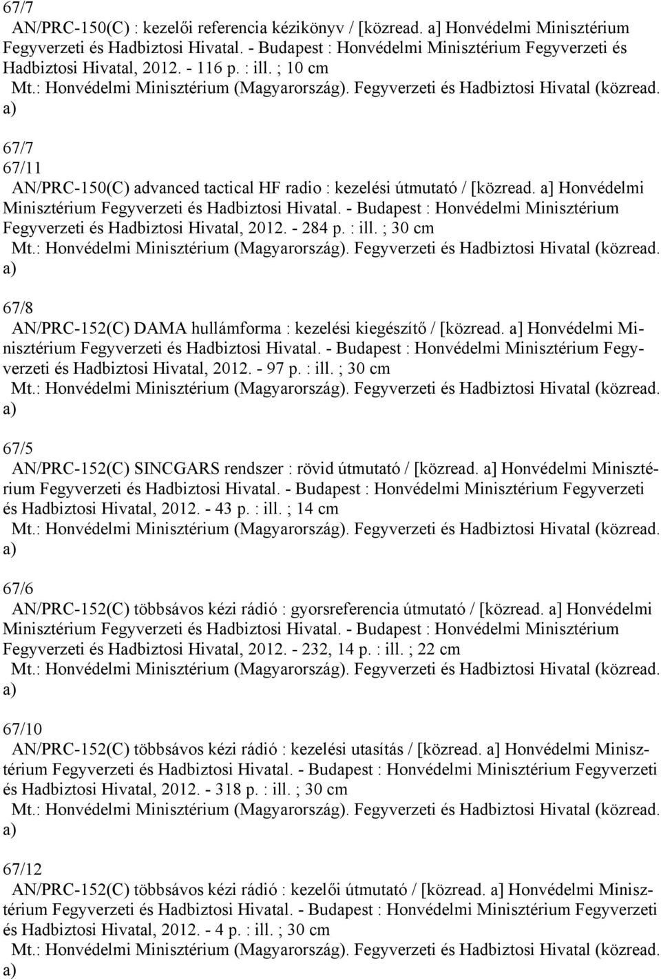 a) 67/7 67/11 AN/PRC-150(C) advanced tactical HF radio : kezelési útmutató / [közread. a] Honvédelmi Minisztérium Fegyverzeti és Hadbiztosi Hivatal.