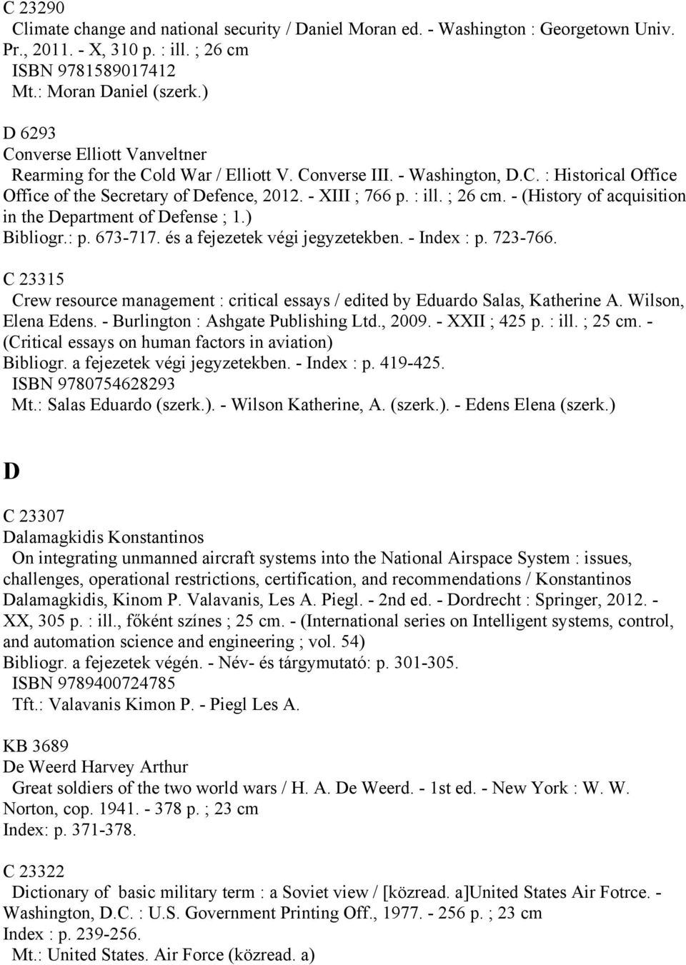 ; 26 cm. - (History of acquisition in the Department of Defense ; 1.) Bibliogr.: p. 673-717. és a fejezetek végi jegyzetekben. - Index : p. 723-766.