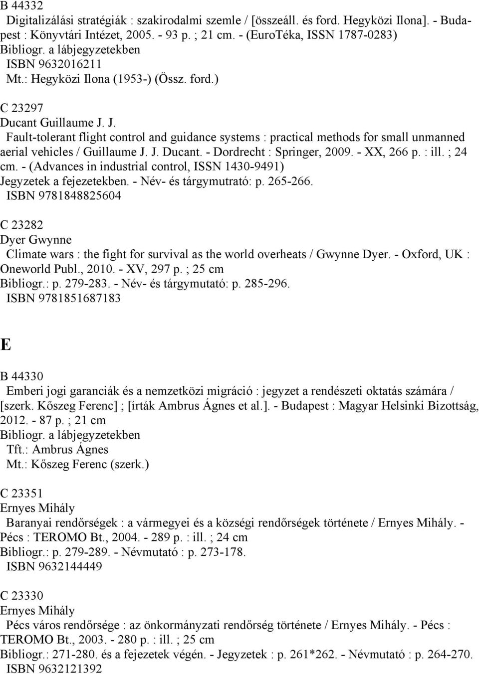 J. Fault-tolerant flight control and guidance systems : practical methods for small unmanned aerial vehicles / Guillaume J. J. Ducant. - Dordrecht : Springer, 2009. - XX, 266 p. : ill. ; 24 cm.