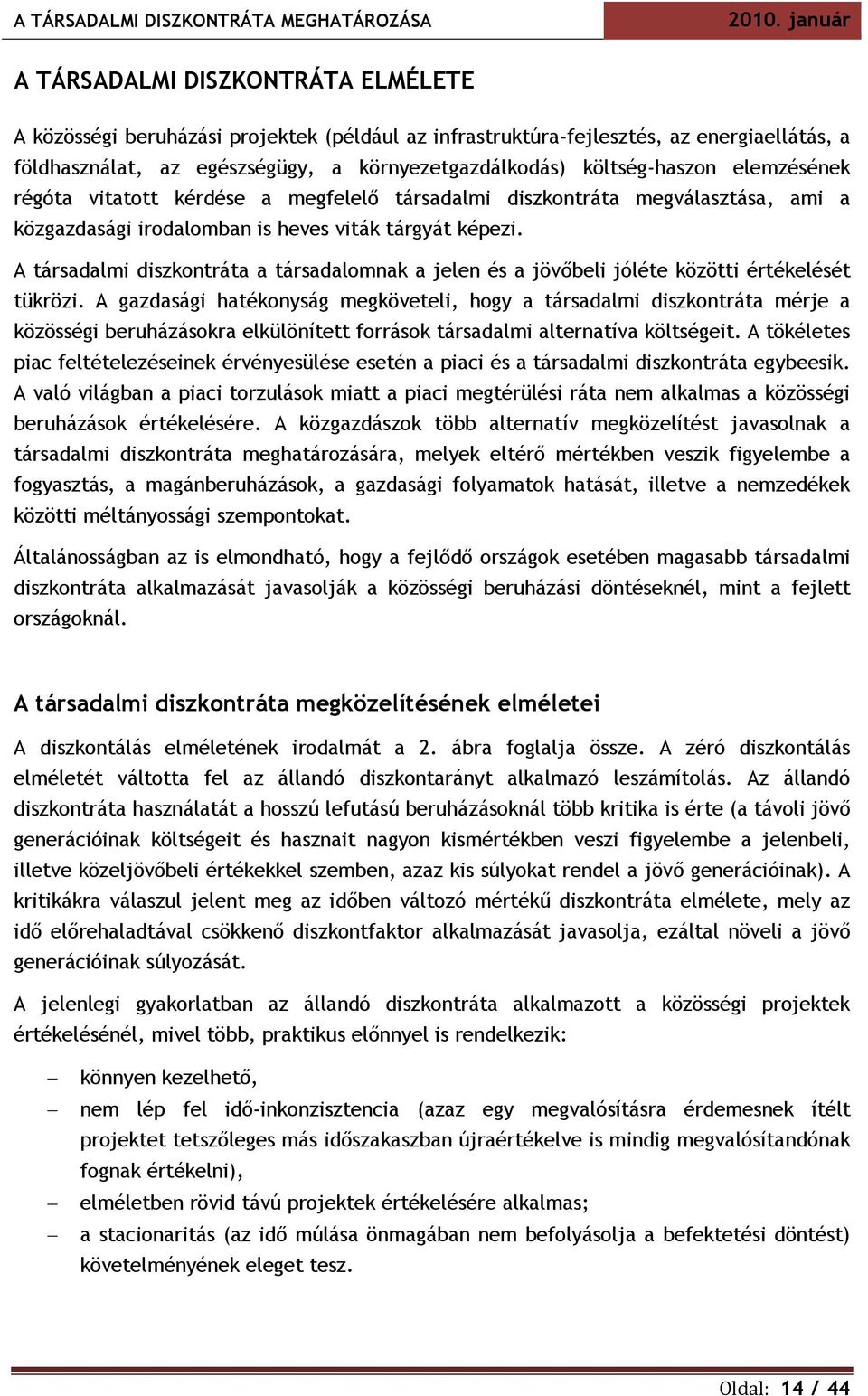 A társadalmi diszkontráta a társadalomnak a jelen és a jövőbeli jóléte közötti értékelését tükrözi.