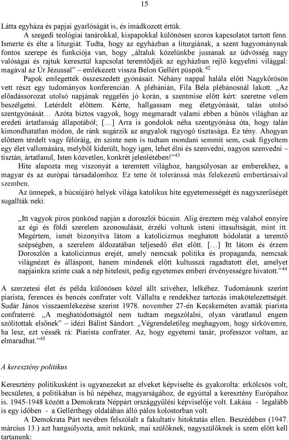 egyházban rejlő kegyelmi világgal: magával az Úr Jézussal emlékezett vissza Belon Gellért püspök. 42 Papok emlegették összeszedett gyónásait.