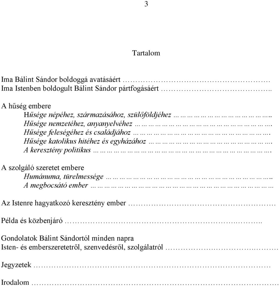 Hűsége katolikus hitéhez és egyházához. A keresztény politikus. A szolgáló szeretet embere Humánuma, türelmessége.