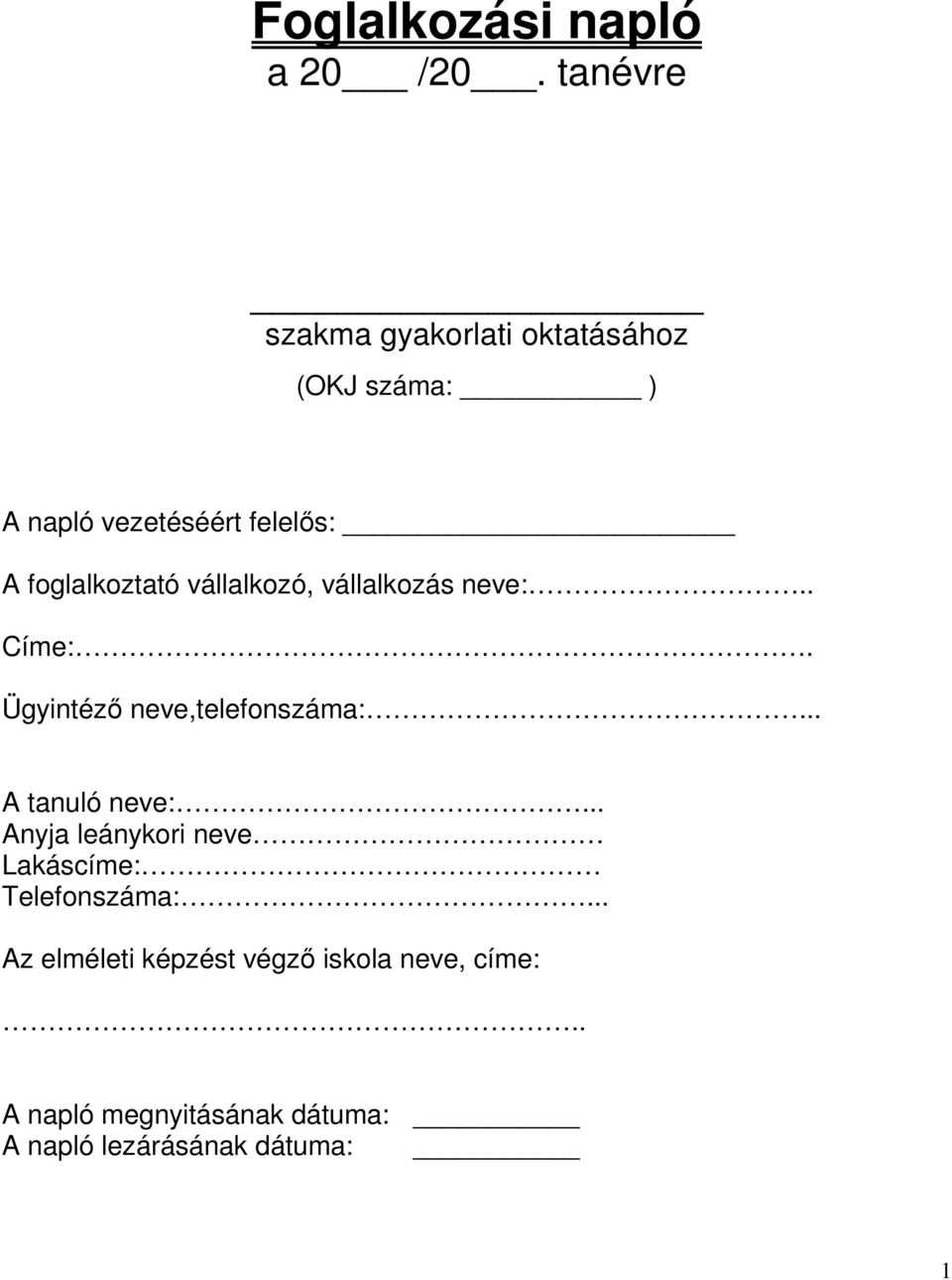 foglalkoztató vállalkozó, vállalkozás neve:.. Címe:. Ügyintéző neve,telefonszáma:.