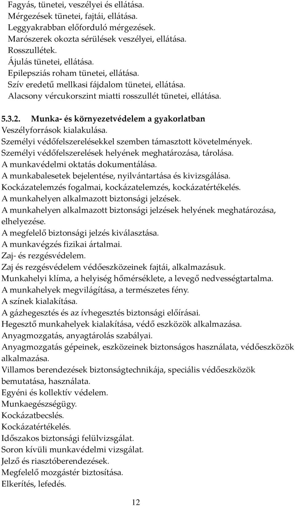 Munka- és környezetvédelem a gyakorlatban Veszélyforrások kialakulása. Személyi védőfelszerelésekkel szemben támasztott követelmények. Személyi védőfelszerelések helyének meghatározása, tárolása.