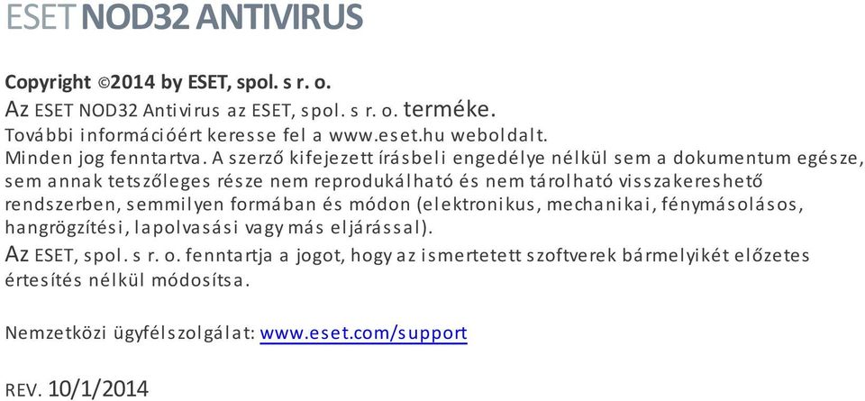 A szerző kifejezett írásbeli engedélye nélkül sem a dokumentum egésze, sem annak tetszőleges része nem reprodukálható és nem tárolható visszakereshető rendszerben,