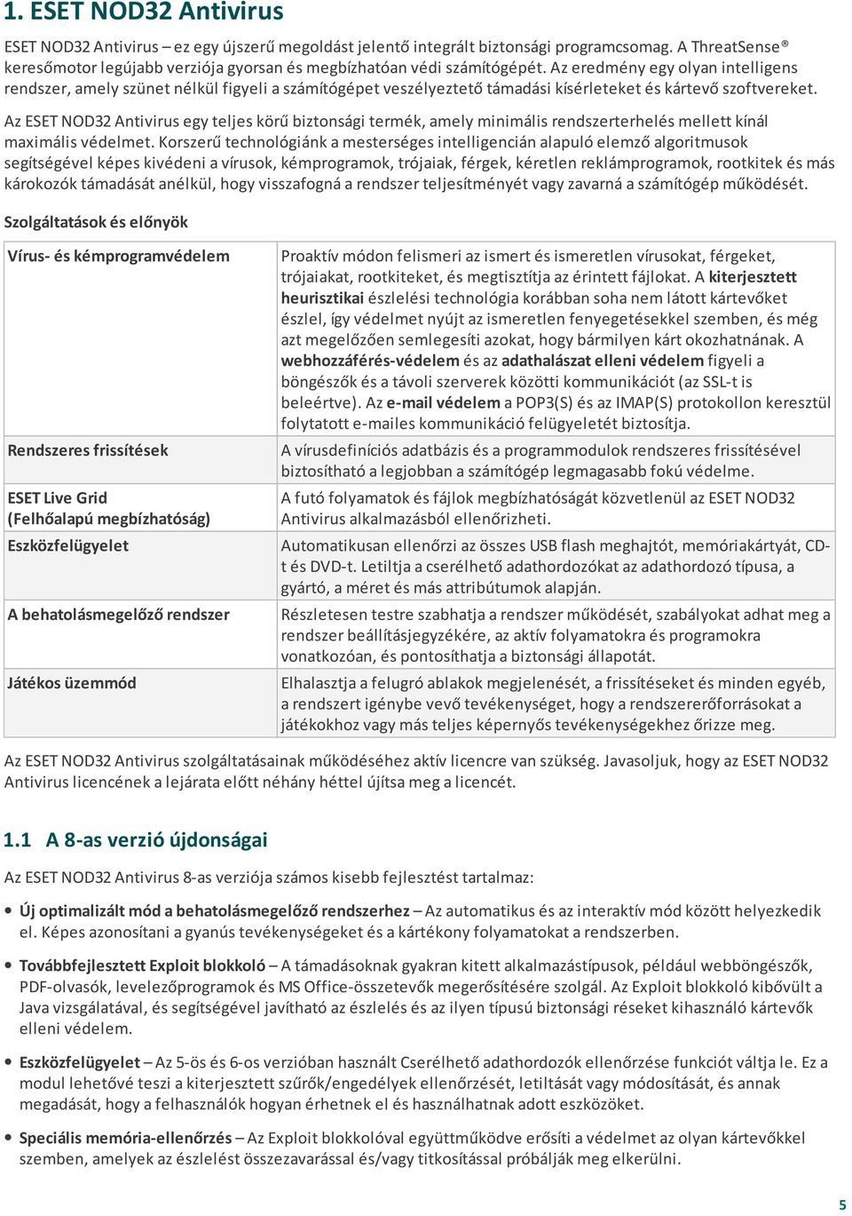 Az ESET NOD32 Antivirus egy teljes körű biztonsági termék, amely minimális rendszerterhelés mellett kínál maximális védelmet.