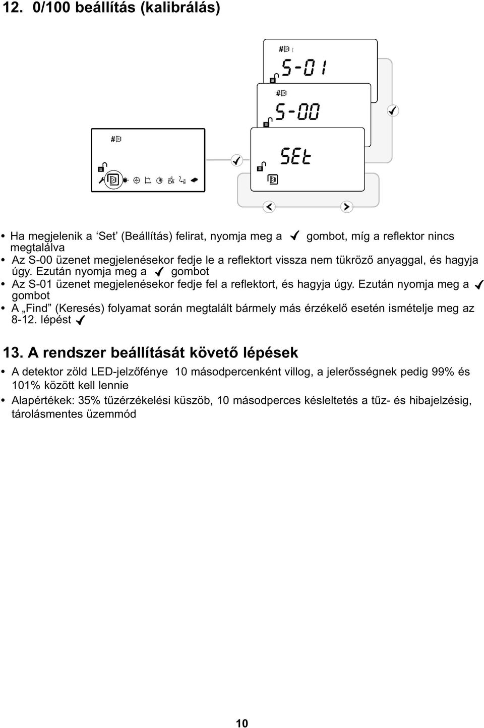 Ezután nyomja meg a gombot A Find (Keresés) folyamat során megtalált bármely más érzékelő esetén ismételje meg az 8-12. lépést 13.