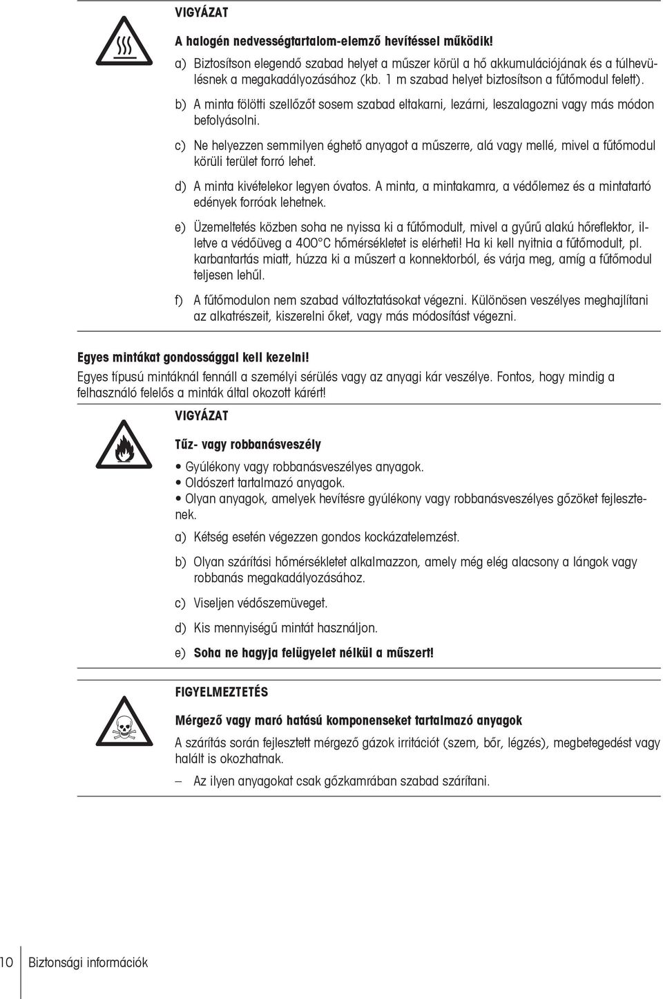 c) Ne helyezzen semmilyen éghető anyagot a műszerre, alá vagy mellé, mivel a fűtőmodul körüli terület forró lehet. d) A minta kivételekor legyen óvatos.