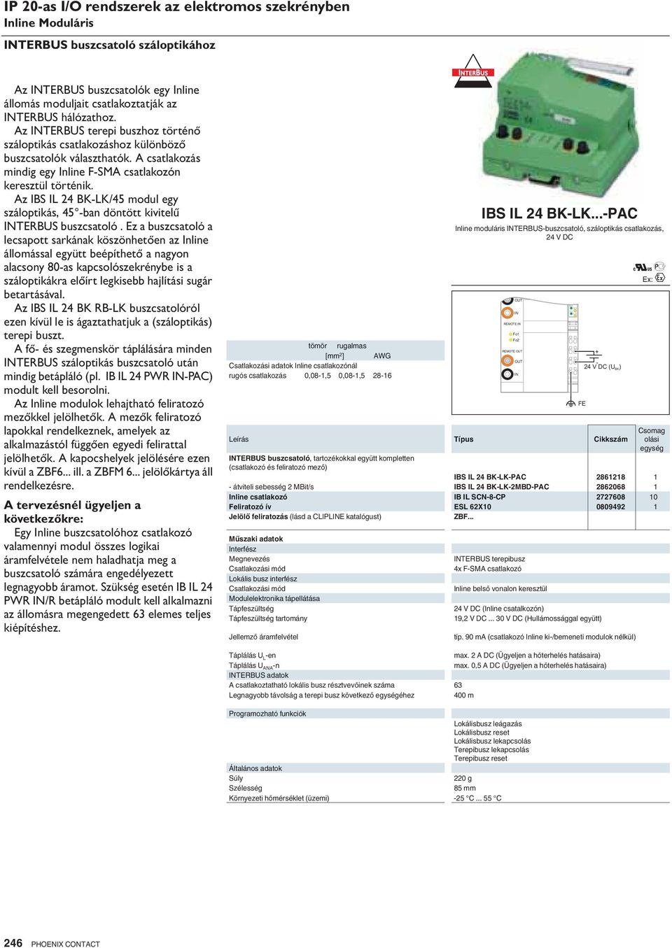 Az IBS IL BKLK/5 modul egy száloptikás, 5 ban döntött kivitelű INTERBUS buszcsatoló.