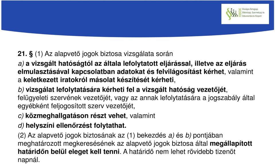 lefolytatására a jogszabály által egyébként feljogosított szerv vezetőjét, c) közmeghallgatáson részt vehet, valamint d) helyszíni ellenőrzést folytathat.