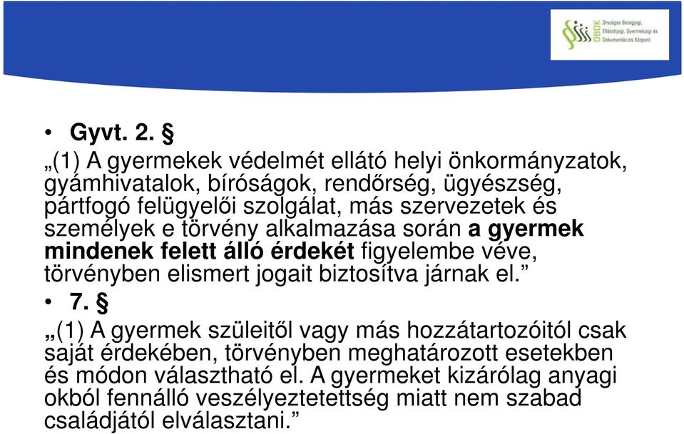 más szervezetek és személyek e törvény alkalmazása során a gyermek mindenek felett álló érdekét figyelembe véve, törvényben elismert