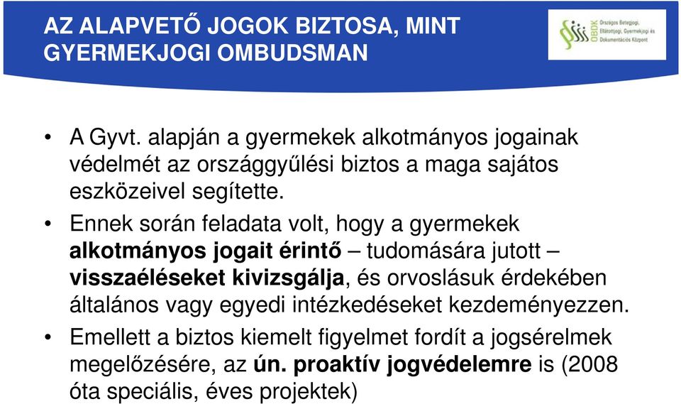 Ennek során feladata volt, hogy a gyermekek alkotmányos jogait érintő tudomására jutott visszaéléseket kivizsgálja, és