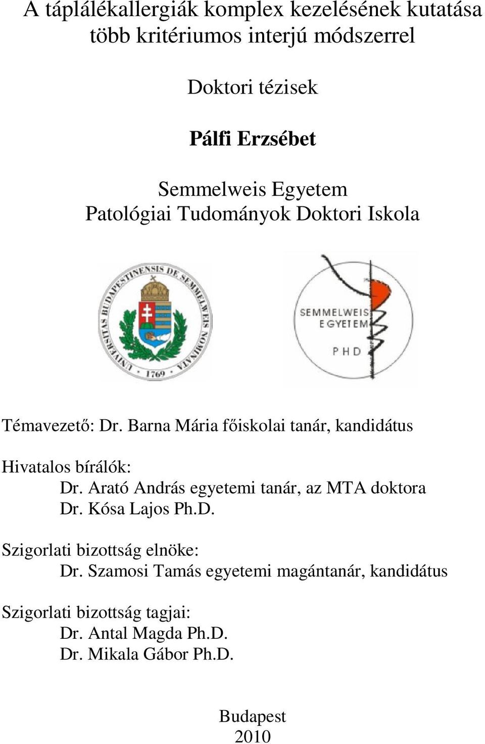 Barna Mária főiskolai tanár, kandidátus Hivatalos bírálók: Dr. Arató András egyetemi tanár, az MTA doktora Dr.