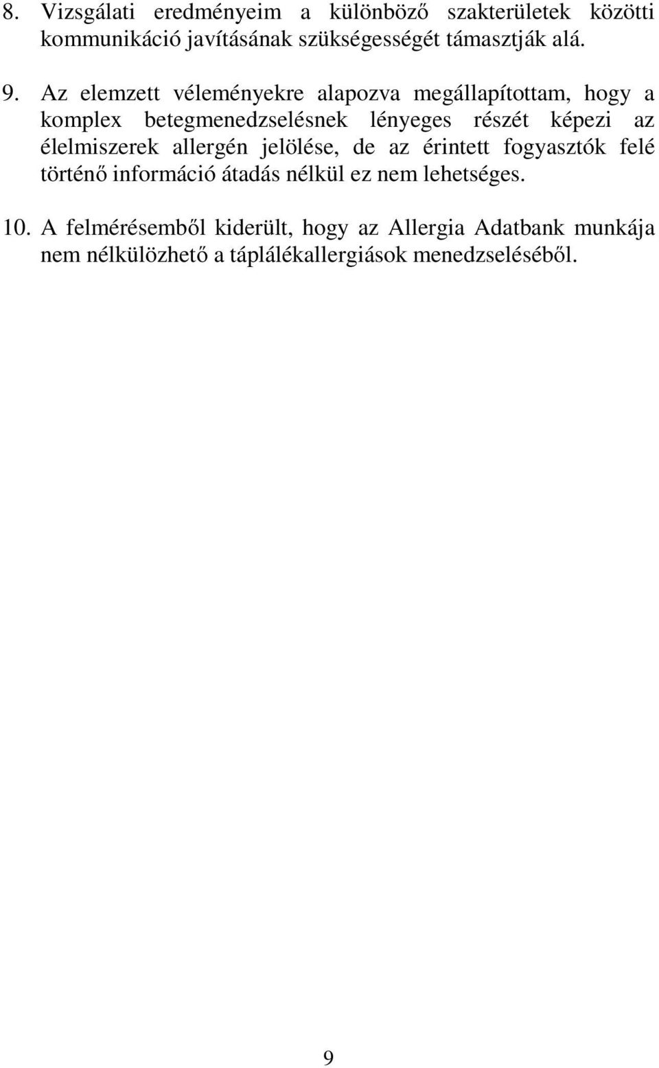 élelmiszerek allergén jelölése, de az érintett fogyasztók felé történő információ átadás nélkül ez nem lehetséges.