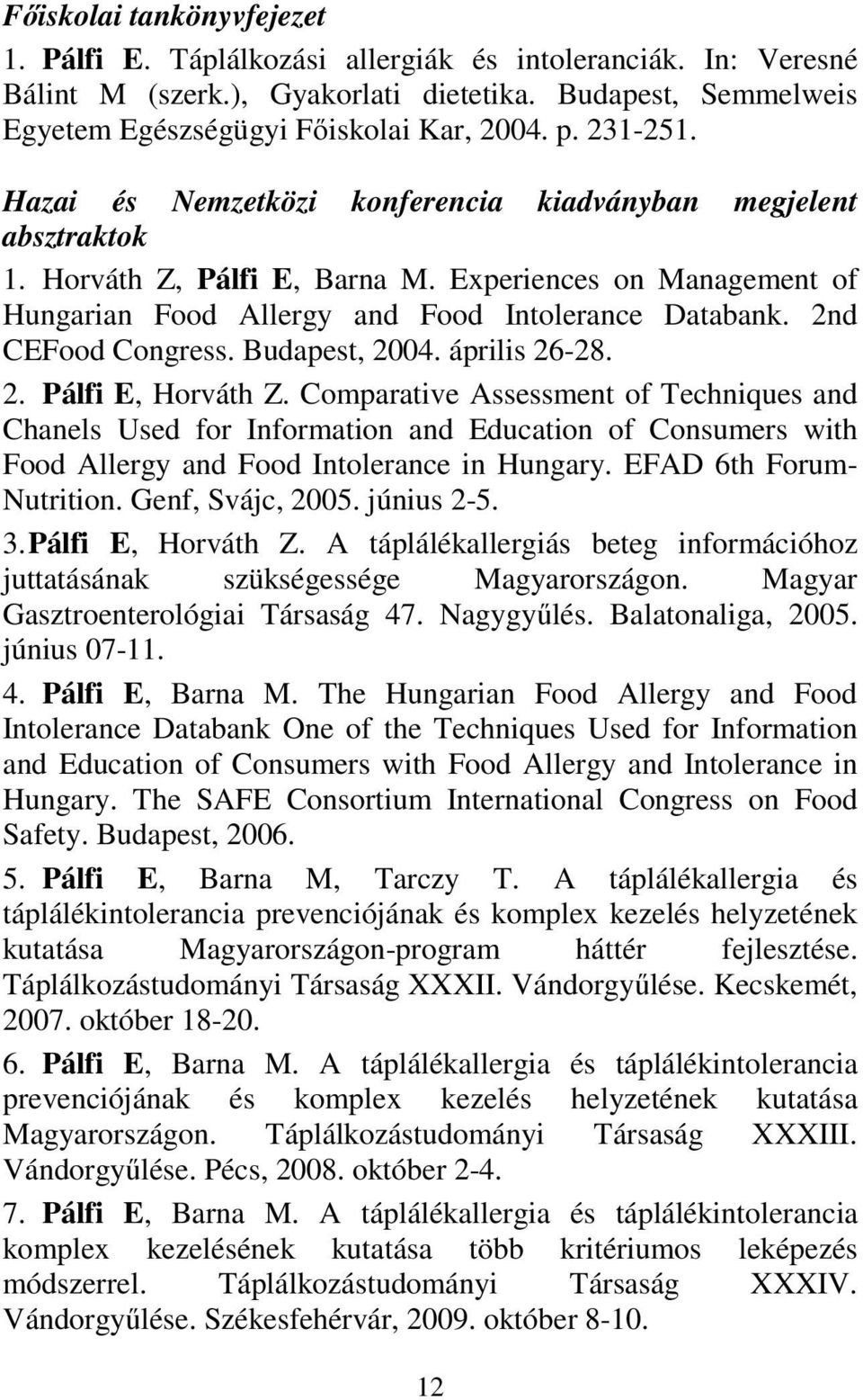 2nd CEFood Congress. Budapest, 2004. április 26-28. 2. Pálfi E, Horváth Z.