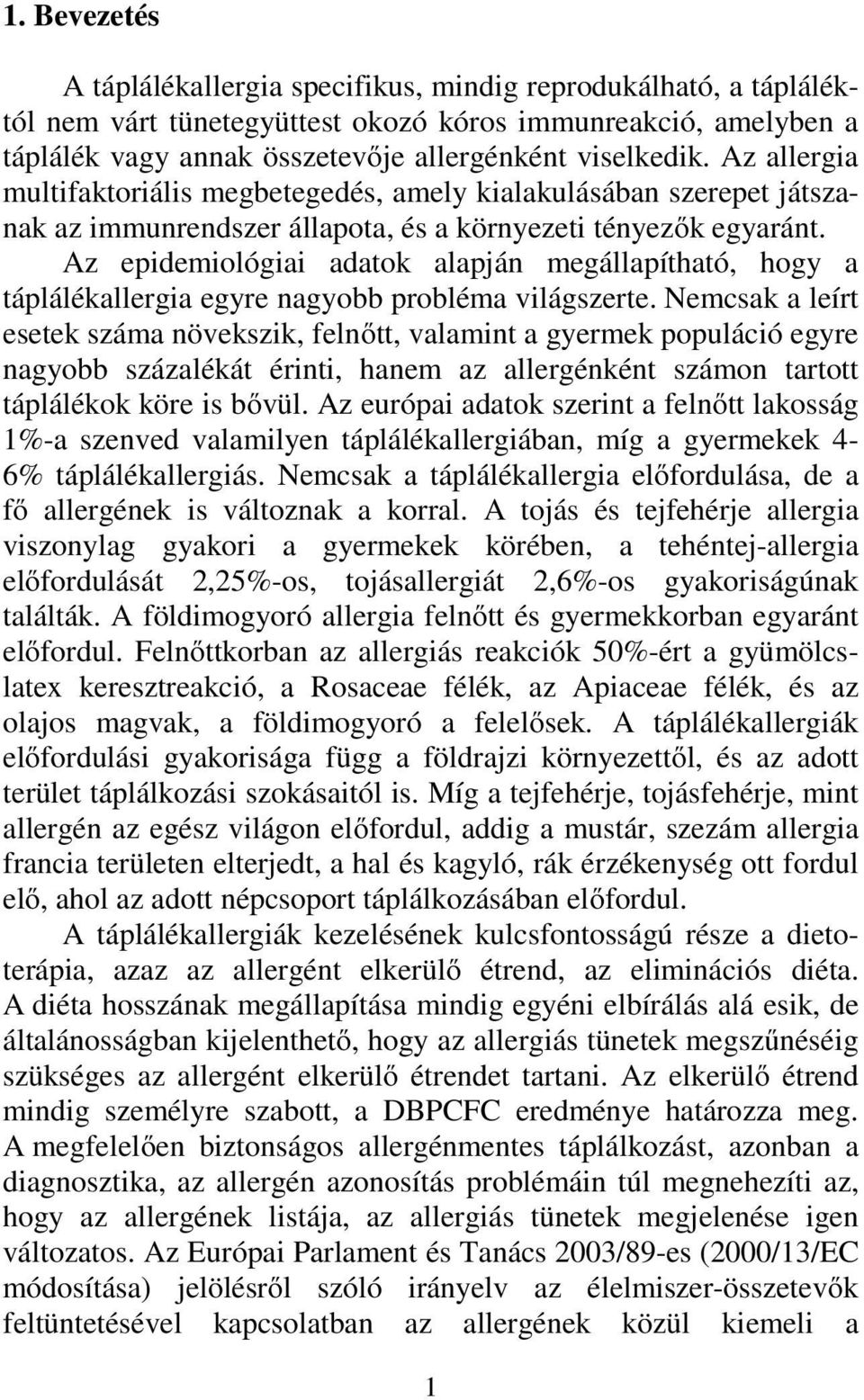 Az epidemiológiai adatok alapján megállapítható, hogy a táplálékallergia egyre nagyobb probléma világszerte.