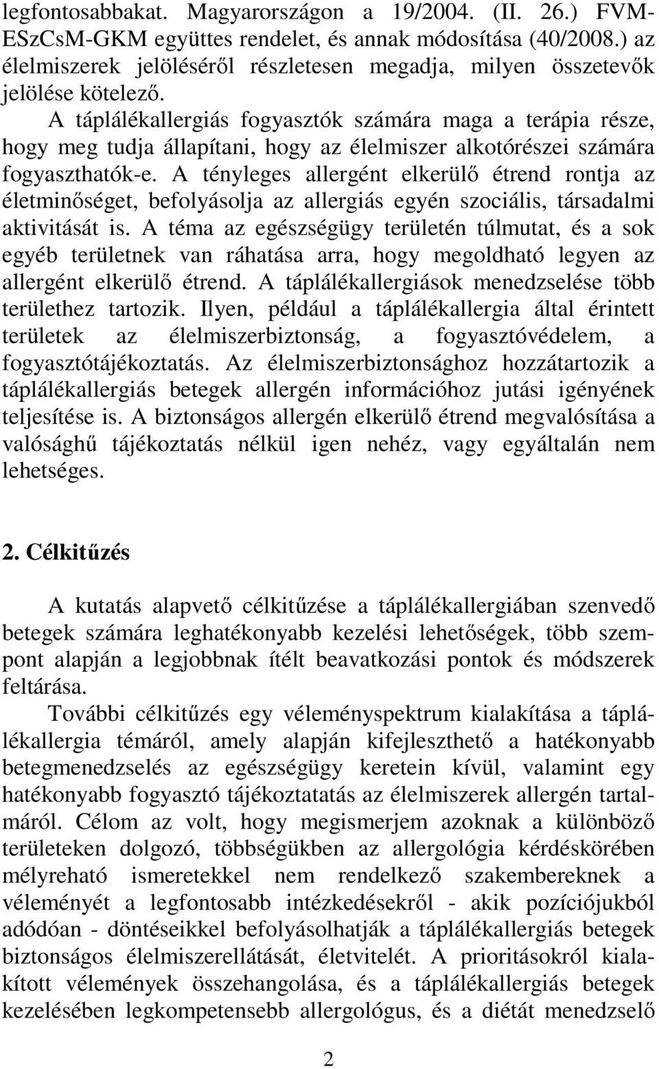 A táplálékallergiás fogyasztók számára maga a terápia része, hogy meg tudja állapítani, hogy az élelmiszer alkotórészei számára fogyaszthatók-e.