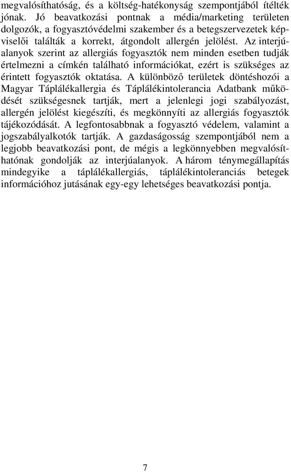 Az interjúalanyok szerint az allergiás fogyasztók nem minden esetben tudják értelmezni a címkén található információkat, ezért is szükséges az érintett fogyasztók oktatása.