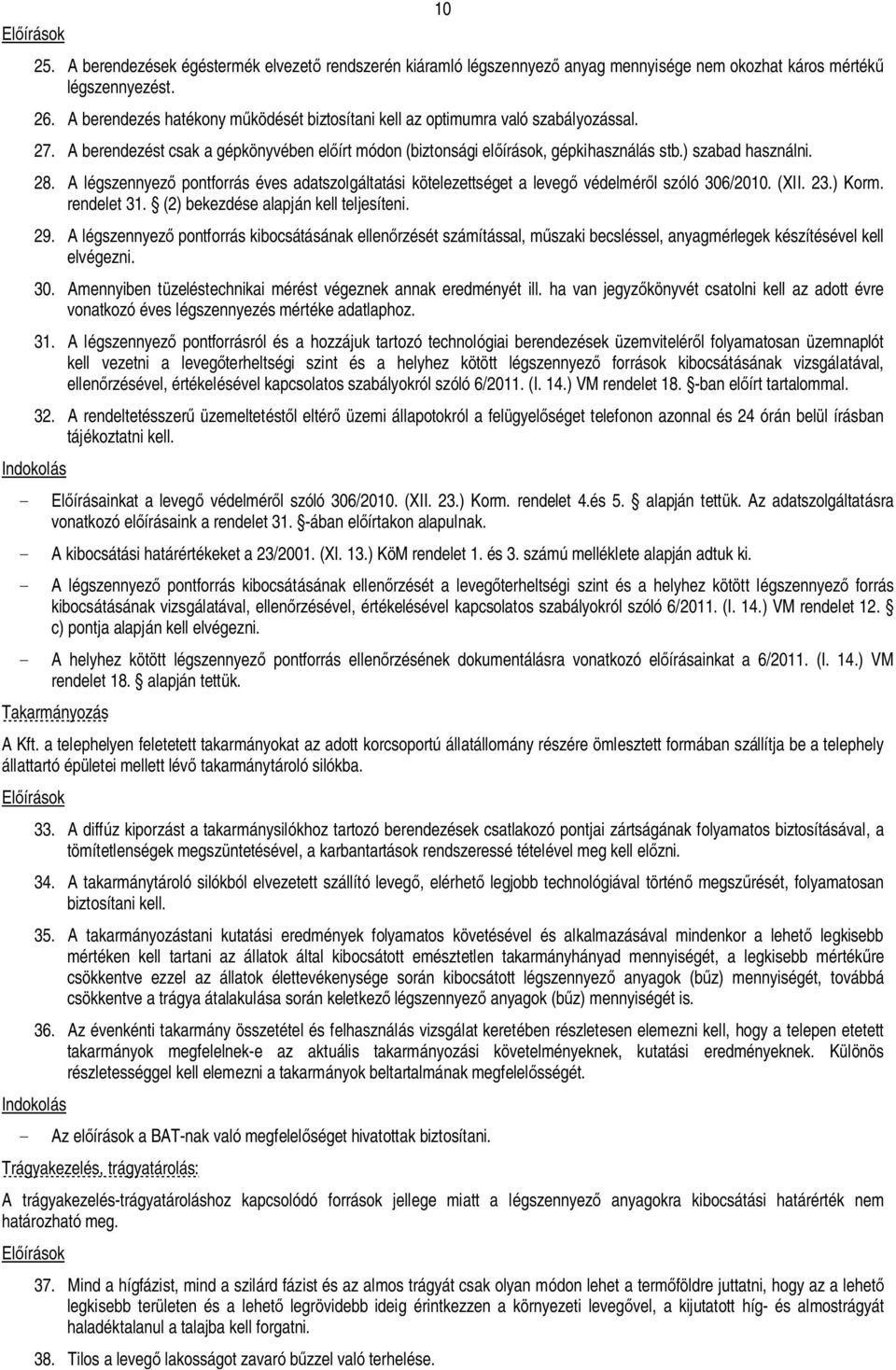 A légszennyez pontforrás éves adatszolgáltatási kötelezettséget a leveg védelmér l szóló 306/2010. (XII. 23.) Korm. rendelet 31. (2) bekezdése alapján kell teljesíteni. 29.