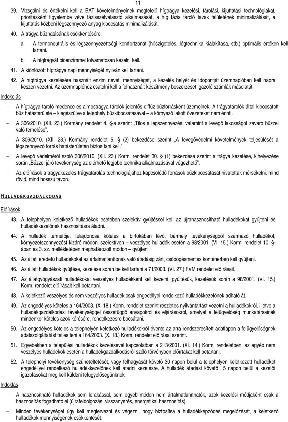 tavak felületének minimalizálását, a kijuttatás közbeni légszennyez anyag kibocsátás minimalizálását. 40. A trágya b zhatásának csökkentésére: a.