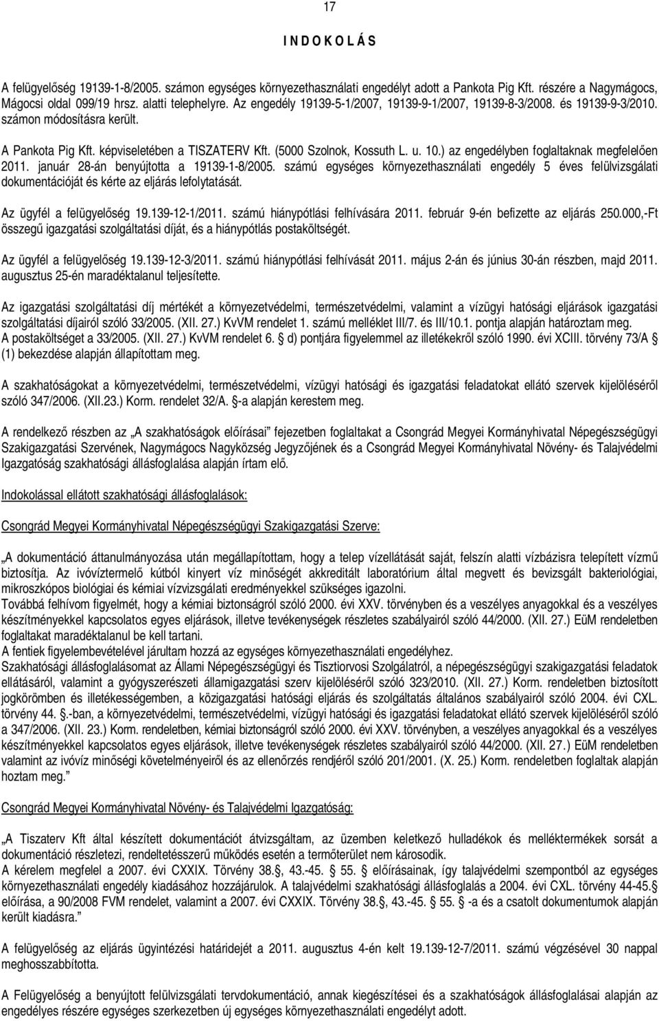 ) az engedélyben foglaltaknak megfelel en 2011. január 28-án benyújtotta a 19139-1-8/2005.