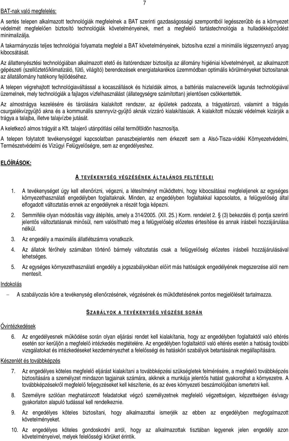 A takarmányozás teljes technológiai folyamata megfelel a BAT követelményeinek, biztosítva ezzel a minimális légszennyez anyag kibocsátását.