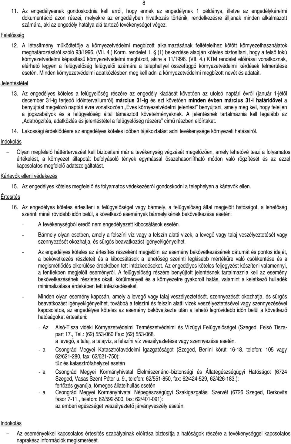 A létesítmény m ködtet je a környezetvédelmi megbízott alkalmazásának feltételeihez kötött környezethasználatok meghatározásáról szóló 93/1996. (VII. 4.) Korm. rendelet 1.