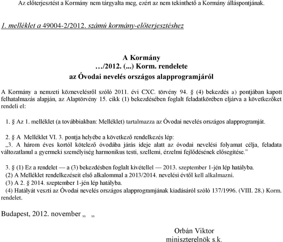 melléklet (a továbbiakban: Melléklet) tartalmazza az Óvodai nevelés országos alapprogramját. 2. A Melléklet VI. 3. pontja helyébe a következő rendelkezés lép: 3.