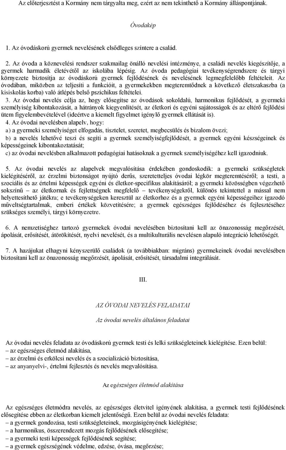 Az óvoda pedagógiai tevékenységrendszere és tárgyi környezete biztosítja az óvodáskorú gyermek fejlődésének és nevelésének legmegfelelőbb feltételeit.