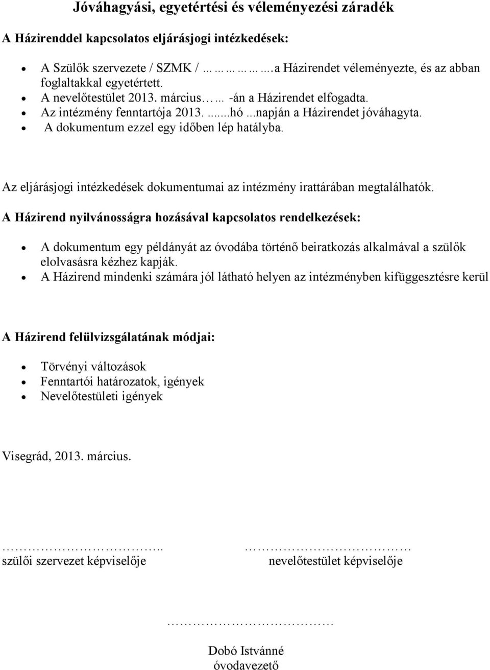 Az eljárásjogi intézkedések dokumentumai az intézmény irattárában megtalálhatók.