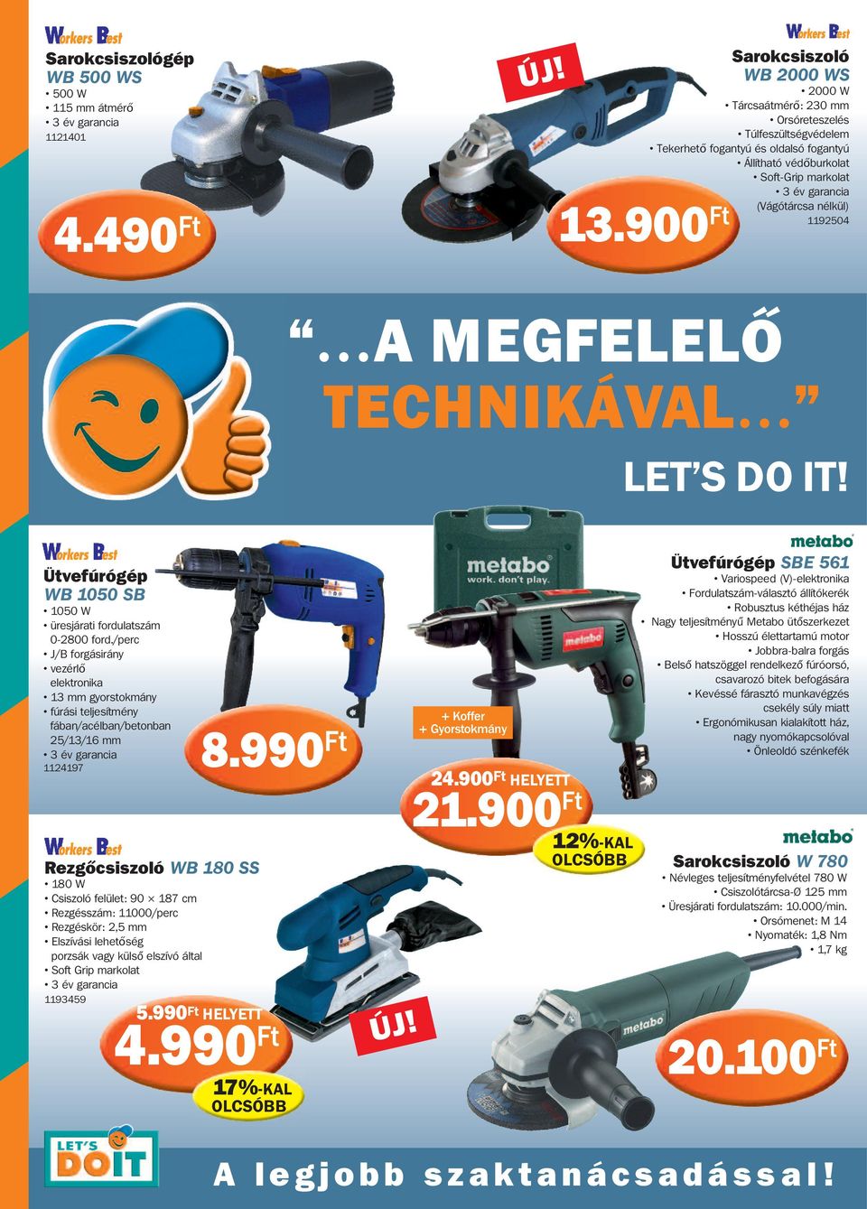 nélkül) 1192504 A MEGFELELŐ TECHNIKÁVAL LET S DO IT! Ütvefúrógép WB 1050 SB 1050 W üresjárati fordulatszám 0-2800 ford.