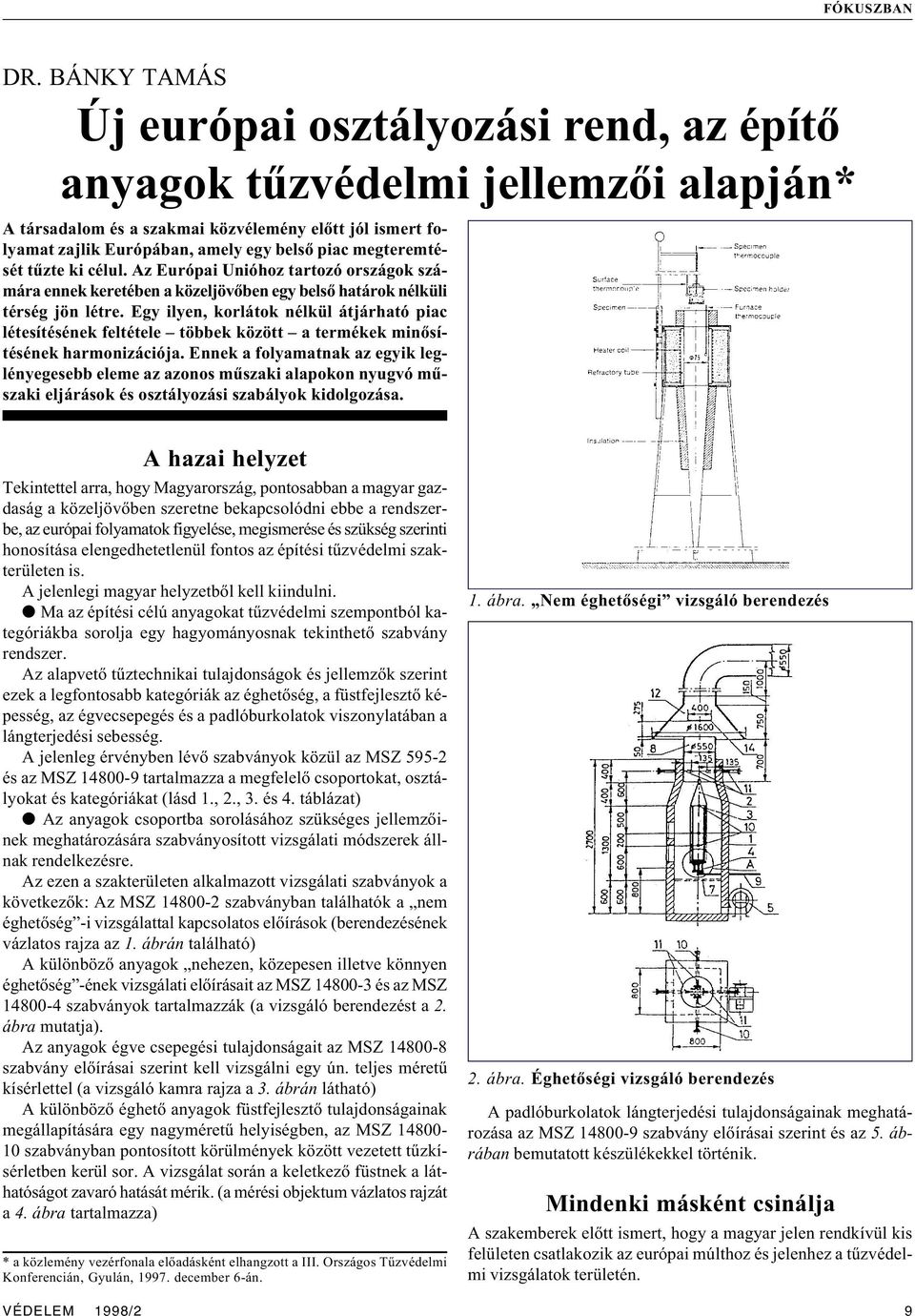 megteremtését tûzte ki célul. Az Európai Unióhoz tartozó országok számára ennek keretében a közeljövõben egy belsõ határok nélküli térség jön létre.