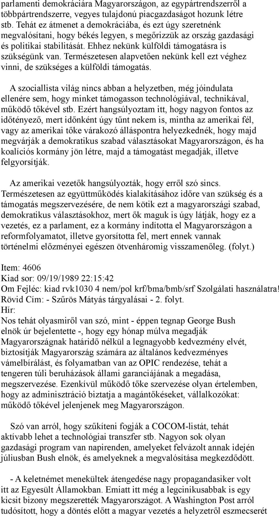 Ehhez nekünk külföldi támogatásra is szükségünk van. Természetesen alapvetően nekünk kell ezt véghez vinni, de szükséges a külföldi támogatás.