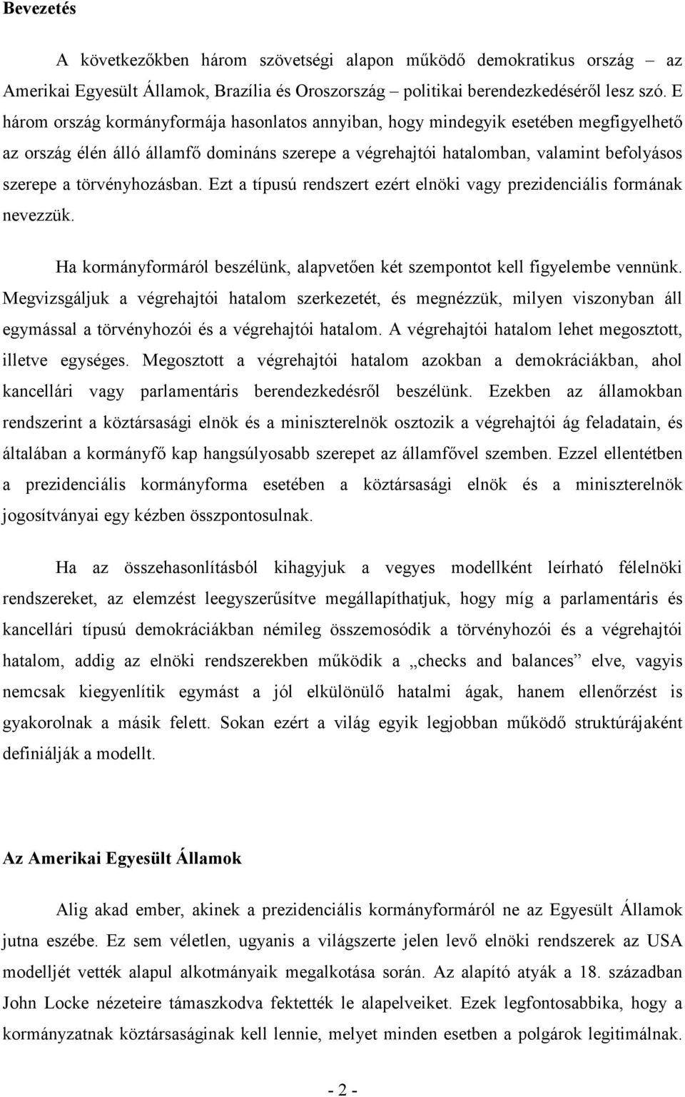 törvényhozásban. Ezt a típusú rendszert ezért elnöki vagy prezidenciális formának nevezzük. Ha kormányformáról beszélünk, alapvetıen két szempontot kell figyelembe vennünk.