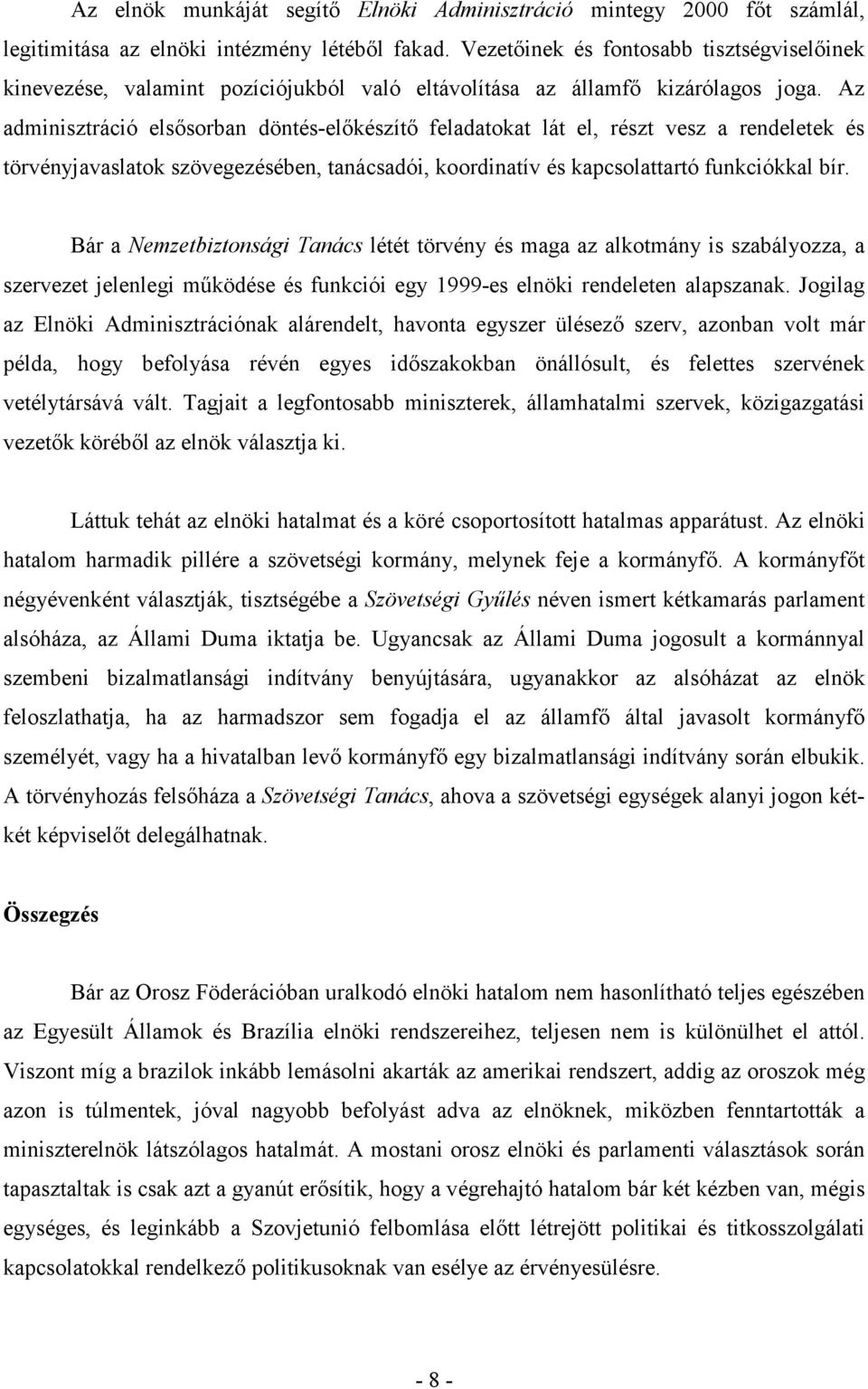 Az adminisztráció elsısorban döntés-elıkészítı feladatokat lát el, részt vesz a rendeletek és törvényjavaslatok szövegezésében, tanácsadói, koordinatív és kapcsolattartó funkciókkal bír.