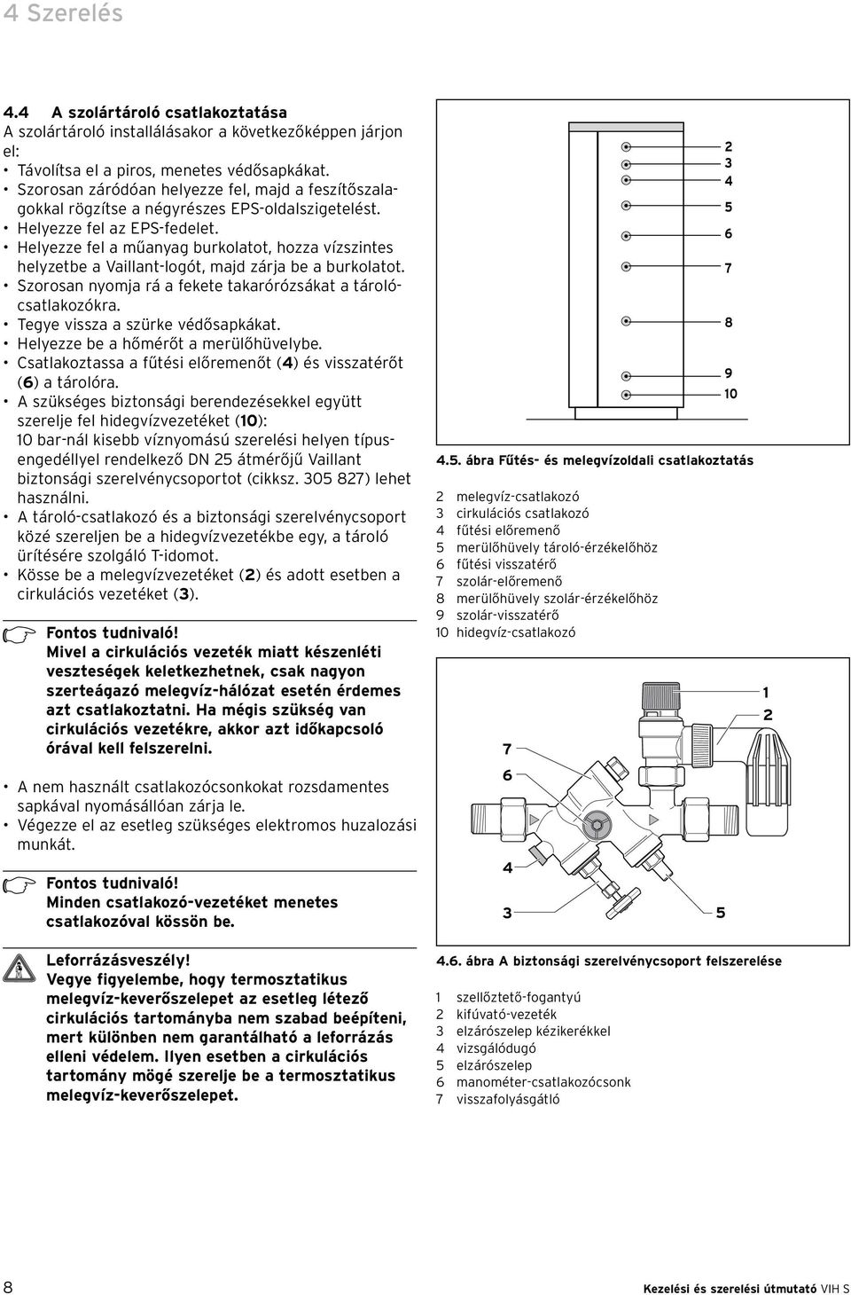 Helyezze fel a műanyag burkolatot, hozza vízszintes helyzetbe a Vaillant-logót, majd zárja be a burkolatot. Szorosan nyomja rá a fekete takarórózsákat a tárolócsatlakozókra.