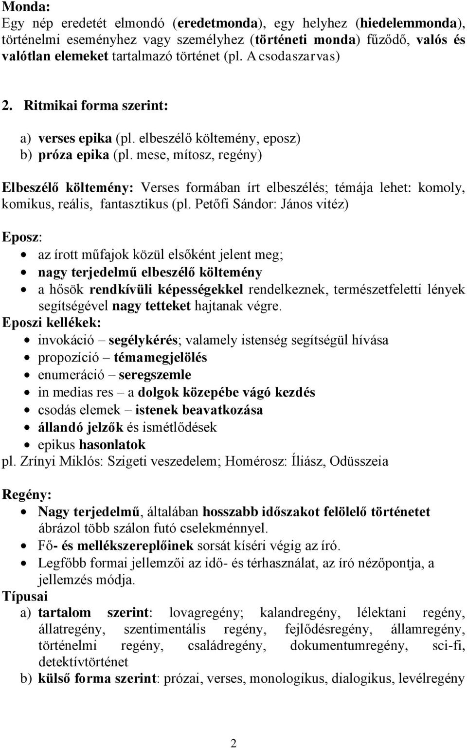 mese, mítosz, regény) Elbeszélő költemény: Verses formában írt elbeszélés; témája lehet: komoly, komikus, reális, fantasztikus (pl.