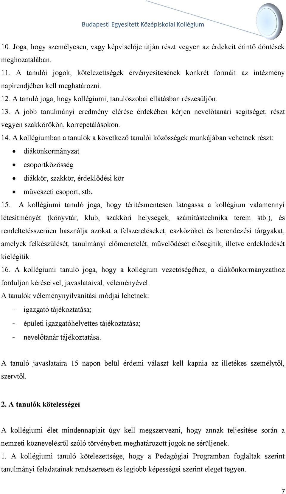 A jobb tanulmányi eredmény elérése érdekében kérjen nevelőtanári segítséget, részt vegyen szakkörökön, korrepetálásokon. 14.