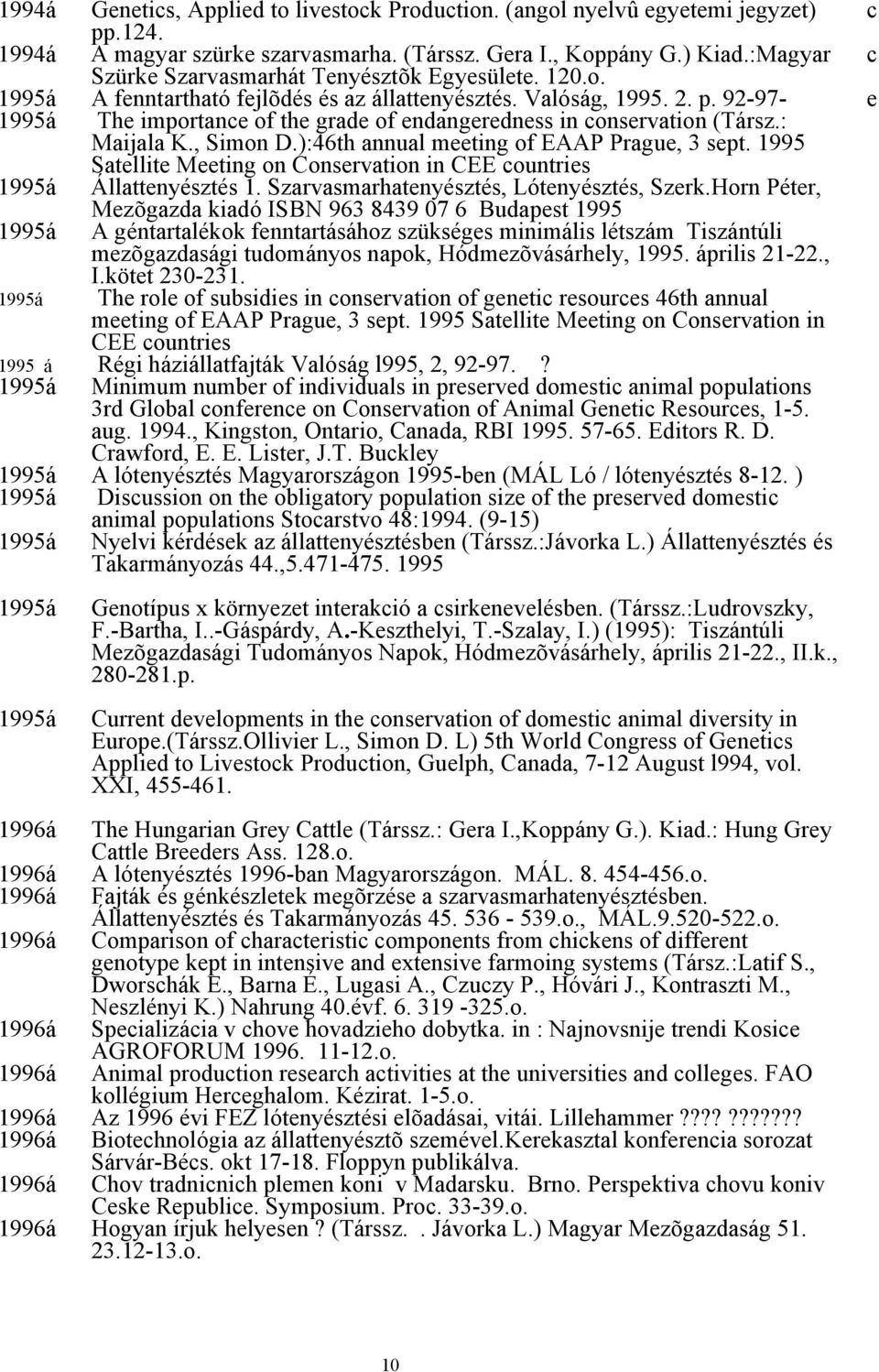 ):46th annual mting of EAAP Pragu, 3 spt. 1995 Satllit Mting on Consrvation in CEE countris 1995á Állattnyésztés 1. Szarvasmarhatnyésztés, Lótnyésztés, Szrk.