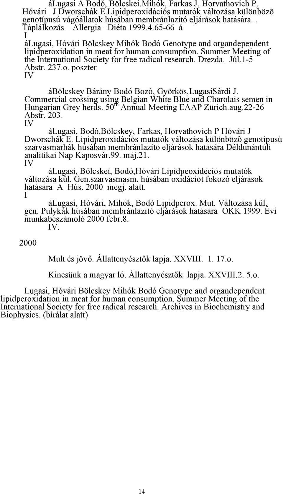 Summr Mting of th Intrnational Socity for fr radical rsarch. Drzda. Júl.1-5 Astr. 237.o. posztr IV ábölcsky Bárány Bodó Bozó, Györkös,LugasiSárdi J.