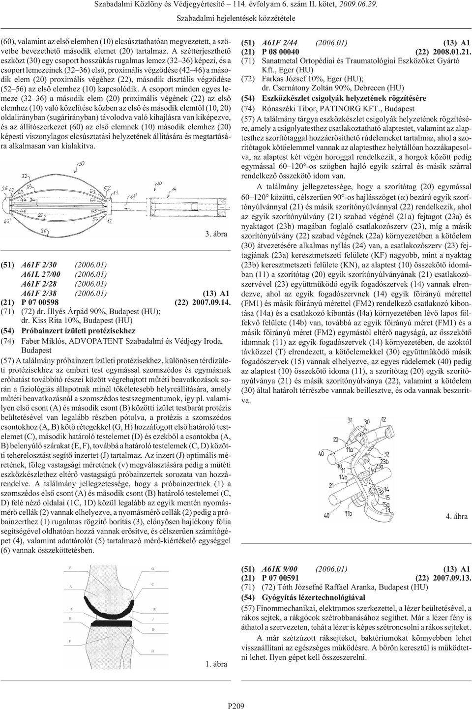 második disztális végzõdése (52 56) az elsõ elemhez (10) kapcsolódik.