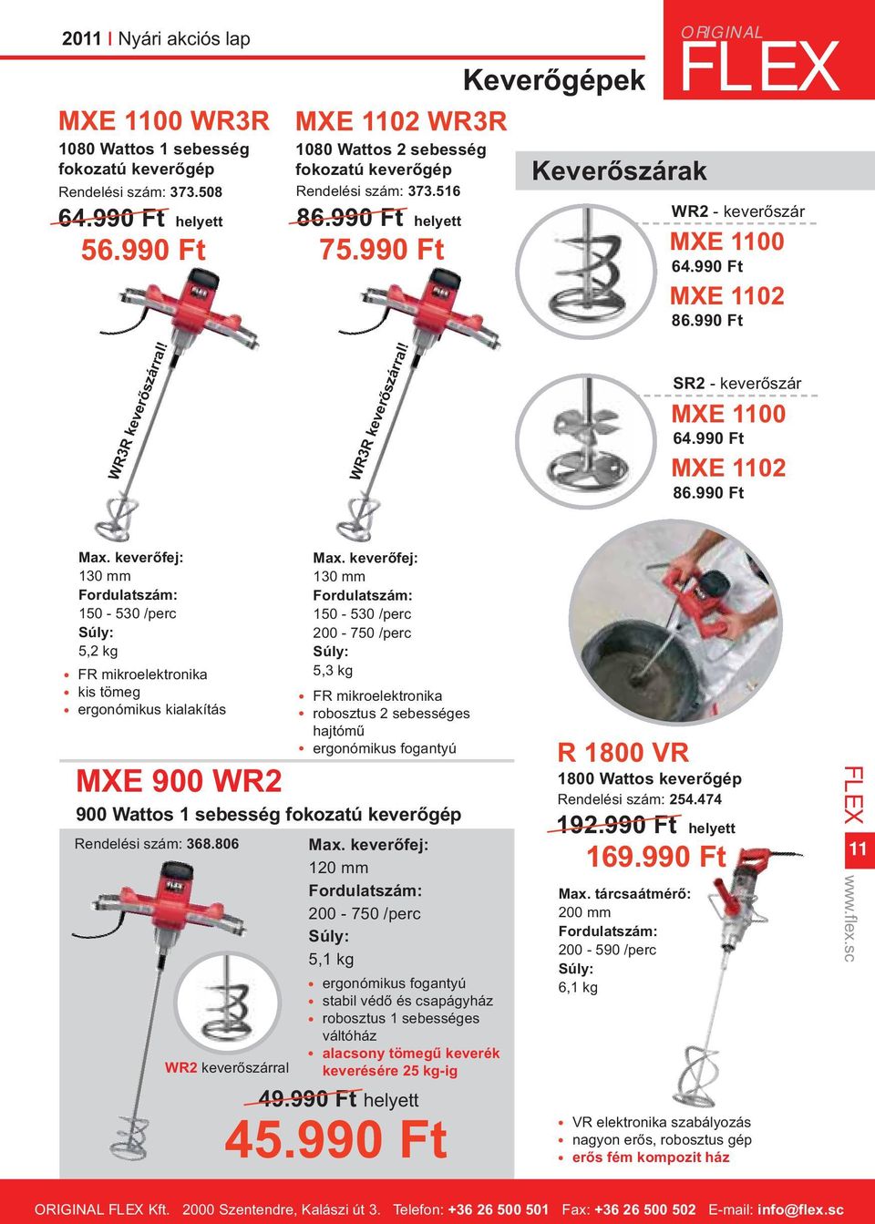 990 Ft WR3R keverőszárral! WR3R keverőszárral! SR2 - keverőszár MXE 1100 64.990 Ft MXE 1102 86.990 Ft Max.