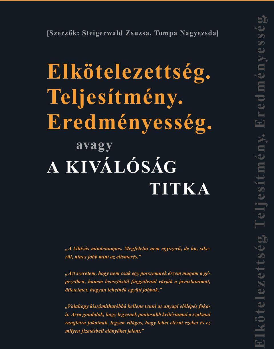 Azt szeretem, hogy nem csak egy porszemnek érzem magam a gépezetben, hanem beosztástól függetlenül várják a javaslataimat, ötleteimet, hogyan lehetnék együtt